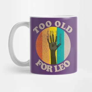 Too Old For Leo Mug